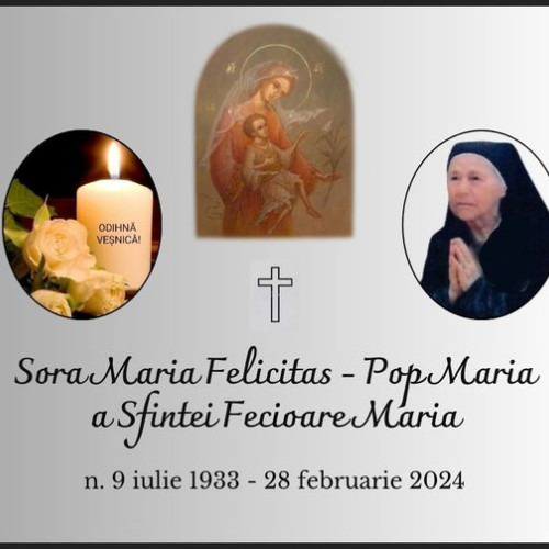 Surorile din Mănăstirea "Maica Îndurerată" anunță trecerea la cele veșnice a Cuvioasei Soră Maria Felicitas, la 90 de ani