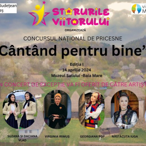 Concursul National de Pricesne "Cântând pentru Bine" se va desfășura la Muzeul Satului în Baia Mare pe data de 14 aprilie 2024